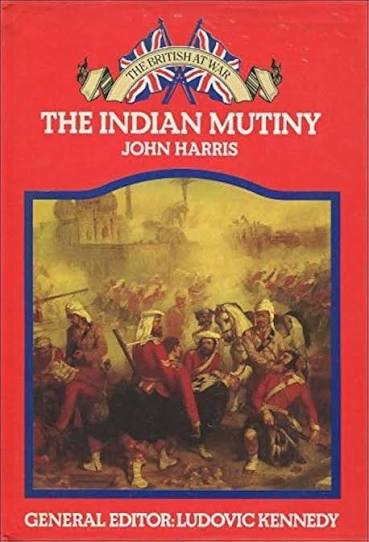 The Indian Mutiny (The British at war): John Harris: 9780246106001: Amazon.com: Books