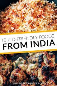 Top 10 Kid Friendly Indian Foods Pint Size Gourmets Indian Food Recipes Food Guide Easy Indian Recipes