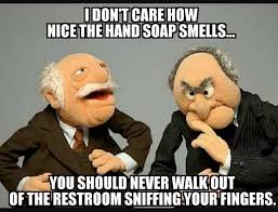 I Don T Care How Nice The Hand Soap Smells Funny Morning Memes Super Funny Memes Funny Puns