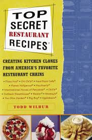 Top Secret Restaurant Recipes Creating Kitchen Clones From America S Favorite Restaurant Chains Wilbur Todd 9780452275874 Amazon Com Books