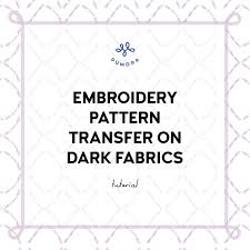 That is why i recommend other transferring methods for dark and patterned fabric like using transfer paper or solvy. Pattern Transfer On Dark Fabrics With Transfer Paper Pumora All About Hand Embroidery
