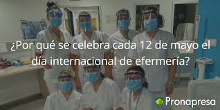 El 12 de mayo puede parecer un día cualquiera y en años anteriores ha pasado desapercibido como tal. Por Que Se Celebra Cada 12 De Mayo El Dia Internacional De Enfermeria Pronapresa