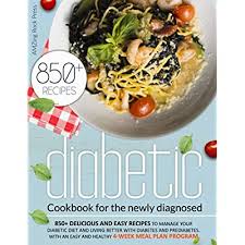 Searching for the pre diabetic diet recipes? Buy Diabetic Cookbook For The Newly Diagnosed 850 Delicious And Easy Recipes To Manage Your Diabetic Diet And Living Better With Diabetes And Plan Program Diabetic And Healthy Meal Prep Paperback