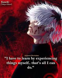 Quote The Anime On Twitter Tokyo Ghoul Quotes I Have To Learn By Experiencing Things Myself That S All I Can Do Ken Kaneki Quote Https T Co Othcplr3jz Quoted when kaneki first accepts some part of his ghoul side to save hide from nishiki. tokyo ghoul quotes i have to learn