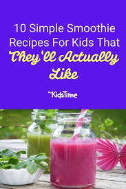 10 Simple Smoothie Recipes For Kids That They Ll Actually Like In 2020 Smoothie Recipes For Kids Easy Smoothies Smoothie Recipes