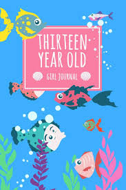 All choices presented are functional, stylish, convenient, and creative that will. Amazon Com Thirteen Year Old Girl Journal 6x9 Cute 13 Year Old Birthday Fish Lined Notebook Journal Gift For Girls 9781697931655 Journals Holmhov Books