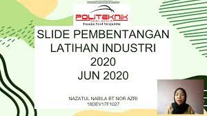 Definisi latihan industri 2.1 latihan industri (li) merujuk kepada penempatan pelajar di sesebuah organisasi luar, di dalam atau di luar negara, untuk menjalani latihan 1 pengurusan pembentangan (organization). Pembentangan Laporan Akhir Latihan Industri Nazatul Nabila 18dev17f1027 Youtube