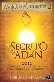 Se han vendido más de 30 millones de copias del secreto en todo el mundo y ha sido traducido a más de 50 idiomas. Leer El Secreto De Adan De Guillermo Ferrara Libro Completo Online Gratis