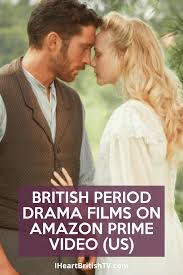 13 British Period Drama Movies Streaming On Amazon Prime I Heart British Tv In 2020 Period Drama Movies British Period Drama Best Drama Movies
