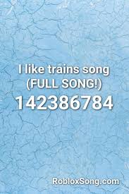 I Like Trains Song Full Song Roblox Id Roblox Music Codes Training Songs Songs Roblox
