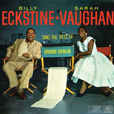 Sing The Best Of Irving Berlin By Billy Eckstine On Tidal Irving Berlin Vaughan That Old Black Magic