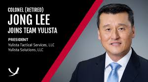 Colonel (Retired) Jong Lee Joins Team Yulista as President of Yulista  Tactical Services, LLC and Yulista Solutions, LLC