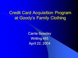 Simply select any of the brands below and we will provide detailed instructions on how to check your balance, including a phone number, online, and store locations. Credit Card Acquisition Program At Goody S Family Clothing Carrie Beasley Writing 465 April 22 Ppt Download