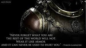 Broken things tyrion lannister quote tyrion lannister armor yourself. Tyrion Lannister On Twitter Wear Your Armor Today Wednesdaywisdom