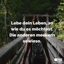 Da sagt sie zu sich: Lebe Dein Leben So Wie Du Es Mochtest Die Anderen Meckern Sowieso