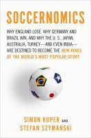 Soccernomics Why England Loses Why Germany And Brazil Win And Why The U S Japan Australia Turkey And Most Popular Sports King Of The World Sports Books
