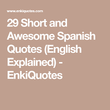29 Short And Awesome Spanish Quotes English Explained Enkiquotes Cute Spanish Quotes Spanish Quotes Spanish Quotes Funny