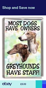 Greyhound Fridge Magnet Most Dogs Have Owners Greyhounds Have Staff Grey Hound Dog Greyhound Greyhounds Funny