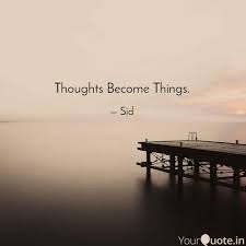 › thoughts become things quotes. Thoughts Become Things Quotes Writings By Siddharth Thapa Yourquote