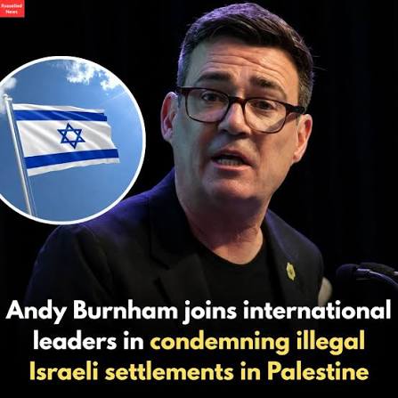 Prime Minister Andy Burnham has joined international leaders in condemning  plans to expand Israeli settlements in the occupied West Bank. A joint  letter, also backed by Canada, Norway, the Netherlands and other