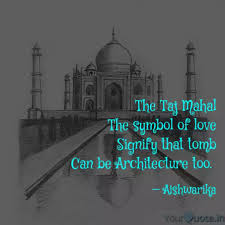 Taj mahal badalandabad leaves coolidge college behind for the halls of camford university in england, where he looks to continue his education, and teach an uptight student how to make the most out of her academic career. The Taj Mahal The Symbol Quotes Writings By Aishwarika Pal Yourquote