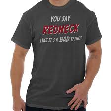 Details About Redneck Like Its A Bad Thing Country Southern Short Sleeve T Shirt Tees Tshirts