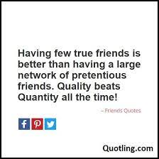 Friends Quote Having Few True Friends Is Better Than Having Friends Quotes Success Quotes Friendship Quotes