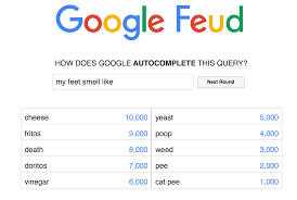 So i just looking from the source of the google feud and i just saw one url linked to the answers. Faith In Humanity Lost Via Google Feud Album On Imgur