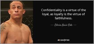 Quotes that contain the word confidential. Edwin Louis Cole Quote Confidentiality Is A Virtue Of The Loyal As Loyalty Is