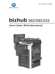 This package contains the files needed for installing the printer gdi driver. Bizhub 362 282 222 Ug Print Operations En 1 1 0 Fe1 Microsoft Windows Operating System