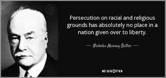 Enjoy our persecution quotes collection by famous authors, philosophers and presidents. Nicholas Murray Butler Quote Persecution On Racial And Religious Grounds Has Absolutely No Place