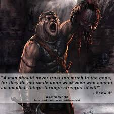 This Quote Depicts Beowulf S Will To Prevail Over His Enemies In Battle Also It Means That You Don T Get Rewarded F Warrior Quotes Viking Quotes Badass Quotes