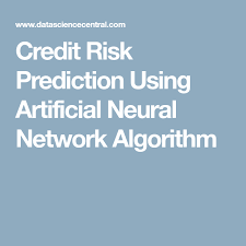 Credit Risk Prediction Using Artificial Neural Network Algorithm Artificial Neural Network Big Data Machine Learning Algorithm