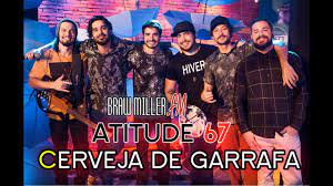 (c) 2017 universal music international / db. Atitude 67 Cerveja De Garrafa Youtube