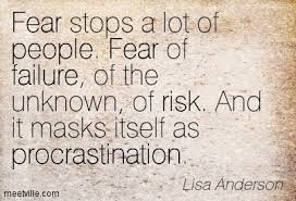 Fear Stops A Lot Of People Fear Of Failure Of The Unknown Of Risk And It