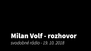 „jak pies z kotem w. Milan Volf Rozhovor Svobodne Radio 19 10 2018 Youtube
