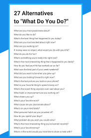 Use these bad but funny pick up lines when you just want to share a laugh. 27 Questions To Ask Instead Of What Do You Do