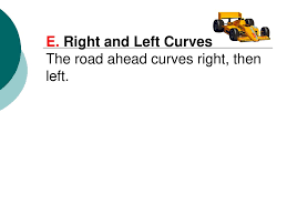 These signs tell you to slow down and be prepared to turn first to the right or left, and then in the opposite direction. Signs Power Point Assignment Ppt Download