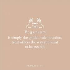 Image May Contain Text That Says Veganism Is Simply The Golden Rule In Action Treat Others The Vegan Lifestyle Inspiration Vegan Lifestyle Facts Vegan Facts