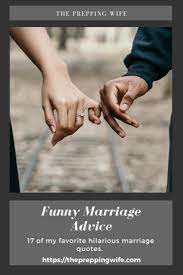 These 100 best marriage quotes will inspire you to push for your marriage to last and to become these quotes absolutely present a good definition of marriage. Funny Marriage Advice The Prepping Wife