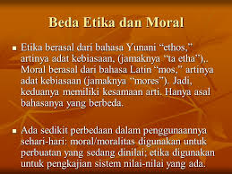 Iii.pengertian moral moral islam adalah tingkah laku seseorang yang muncul secara otomatis berdasarkan kepatuhan dan kepasrahan pada pesan (ketentuan) allah swt. Beda Etika Dan Moral Etika Berasal Dari Bahasa Yunani Ethos Artinya Adat Kebiasaan Jamaknya Ta Etha Moral Berasal Dari Bahasa Latin Mos Artinya Ppt Download