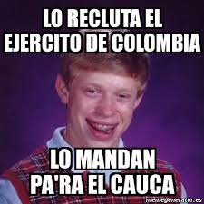 Desde el mediodía de este martes, la página web del ejército nacional de colombia dejó de funcionar. Meme Bad Luck Brian Lo Recluta El Ejercito De Colombia Lo Mandan Pa Ra El Cauca 478295