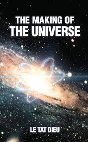 THE MAKING OF THE UNIVERSE: Le, Dieu Tat: 9781794449152: Amazon.com: Books