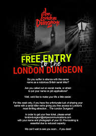 Choose from madame tussauds, london dungeon, sea life london aquarium, shrek's adventure! The London Dungeon For One Week Only If You Have The Unfortunate Luck Of Sharing Your Name With A Serial Killer We Re Giving You A Free Ticket To The London