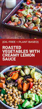 Oil Free Roasted Vegetables With Easy Lemon Cream Sauce Bad To The Bowl Recipe Vegan Recipes Healthy Roasted Vegetables Vegetarian Side Dish Recipes