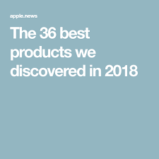 The 36 Best Products We Discovered In 2018 Discover Best Business Insider