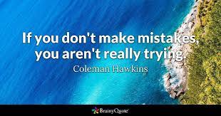 If you feel the holy spirit convicting you of a bad decision you made in the past. Coleman Hawkins If You Don T Make Mistakes You Aren T