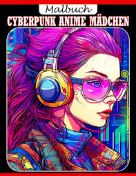 Amazon.com: Malbuch für Cyberpunk Anime Mädchen: Wunderbare Ausmalbilder  mit cybernetisch kawaii Damen für Manga-Liebhaber zum Spaß haben und  genießen (Ausmalbilder Manga Damen Spaß genießen) (German Edition):  9798854023313: Hatfield, Marilyn: ספרים