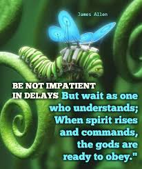 Check out best quotes by james allen in various categories like as a man thinketh and byways of blessedness along with images, wallpapers and there are more than 305+ quotes in our james allen quotes collection. Be Not Impatient In Delay But Wait As One Who Understands When Spirit Rises And Commands The Gods Are Ready To Obey James Allen A Words Quotes Me Quotes