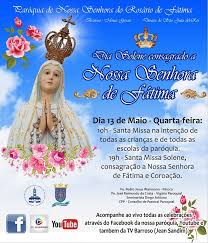 No dia 13 de maio é celebrado o dia de nossa senhora de fátima, santa que a ana maria braga é devota. Dia De Nossa Senhora De Fatima E Celebrado Em Casa Por Fieis Barroso Em Dia